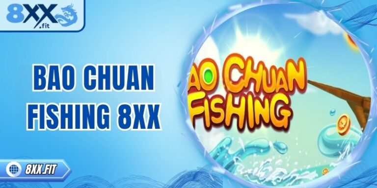 BAO CHUAN FISHING 8XX – Trò chơi giải trí phong cách mới mẻ
