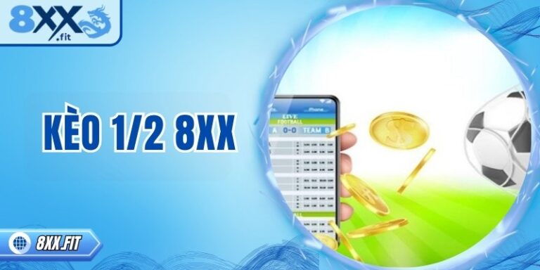 Kèo 1/2 8XX – Cách chơi hiệu quả và tối ưu lợi nhuận