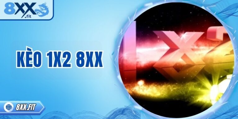 Kèo 1x2 8XX – Hướng dẫn dự đoán và đặt cược hiệu quả