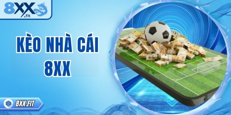 Kèo nhà cái 8XX – Dự đoán chính xác, thắng lớn mỗi ngày